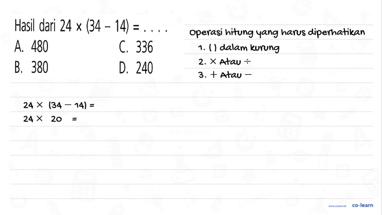 Hasil dari 24 x (34 - 14) =