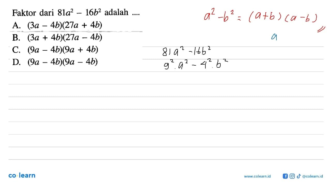 Faktor dari 81a^2 - 16b^2 adalah .... A. (3a - 4b)(27a +