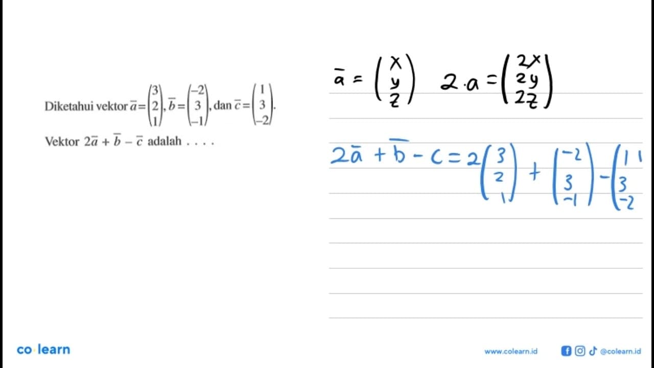 Diketahui vektor a=(3 2 1), vektor b=(-2 3 -1), dan vektor