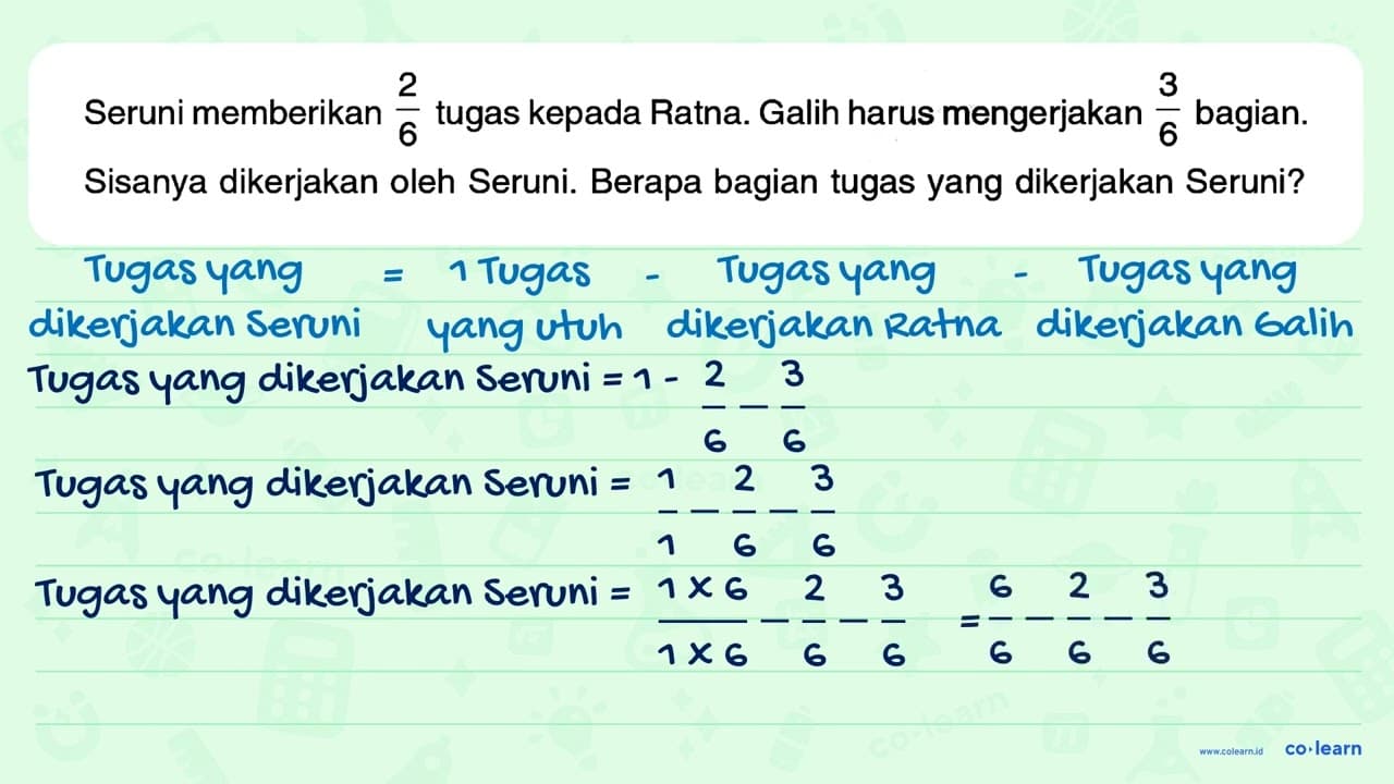 Seruni memberikan 2/6 tugas kepada Ratna. Galih harus