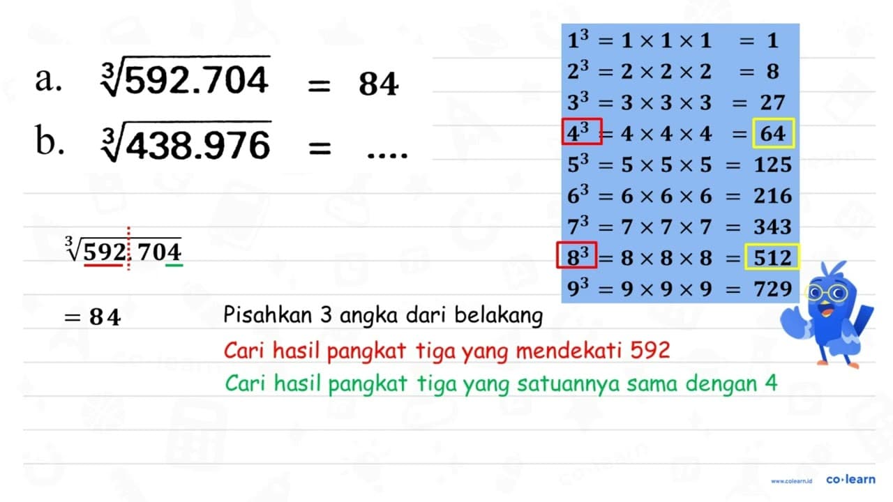 a. 592.704^(1/3) = .... b. 438.976^(1/3) = ....