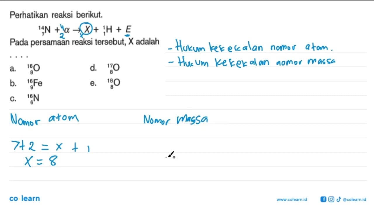 Perhatikan reaksi berikut.14 7 N + alpha -> X + 1 1 H +