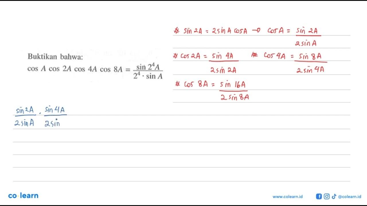 Buktikan bahwa: cos A cos 2A cos 4A cos 8A=(sin 2^4