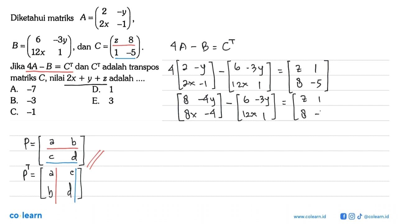 Diketahui matriks A=(2 -y 2x -1), B=(6 -3y 12x 1), dan C=(z