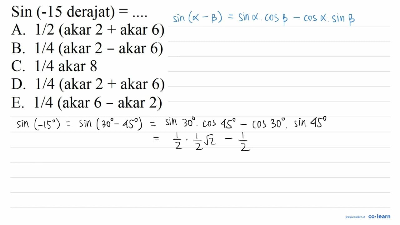 Sin(-15 derajat )=... A. 1 / 2( akar 2+ akar 6 ) B. 1/4