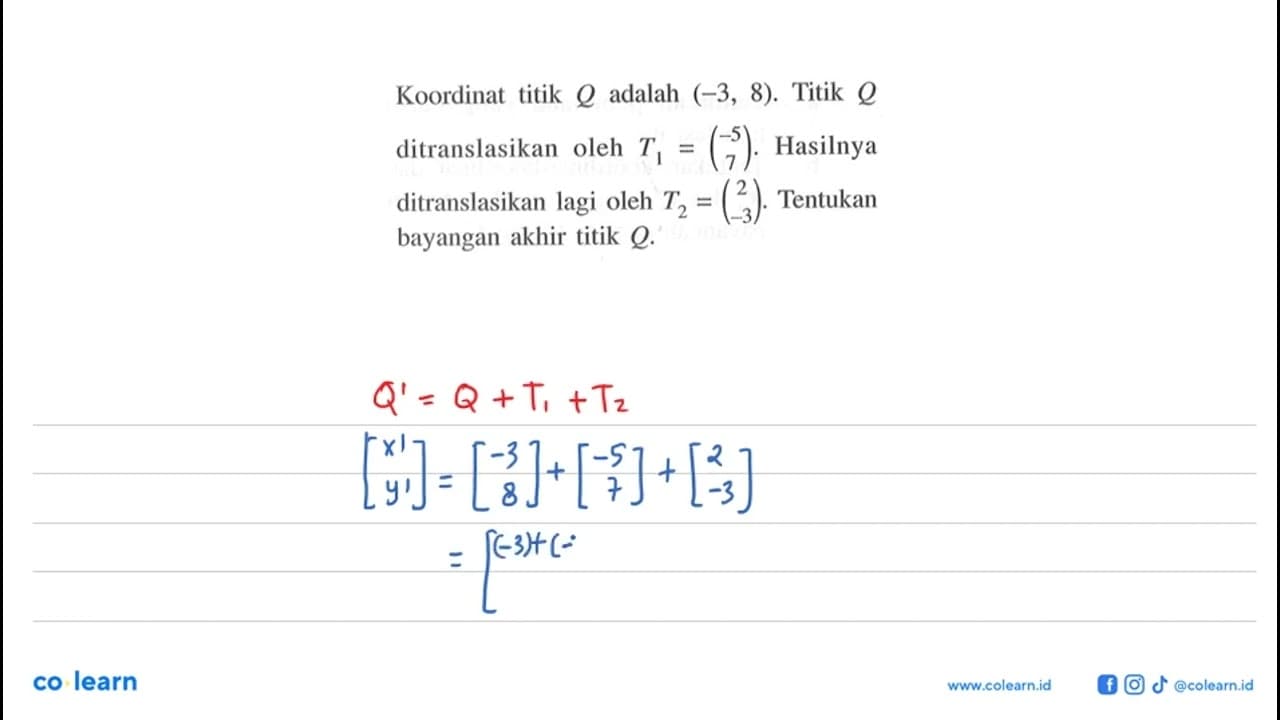 Koordinat titik Q adalah (-3,8). Titik Q ditranslasikan