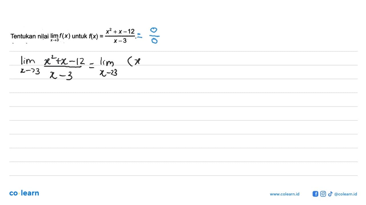 Tentukan nilai lim x -> 3 f(x) untuk f(x)=(x^2+x-12)/(x-3).