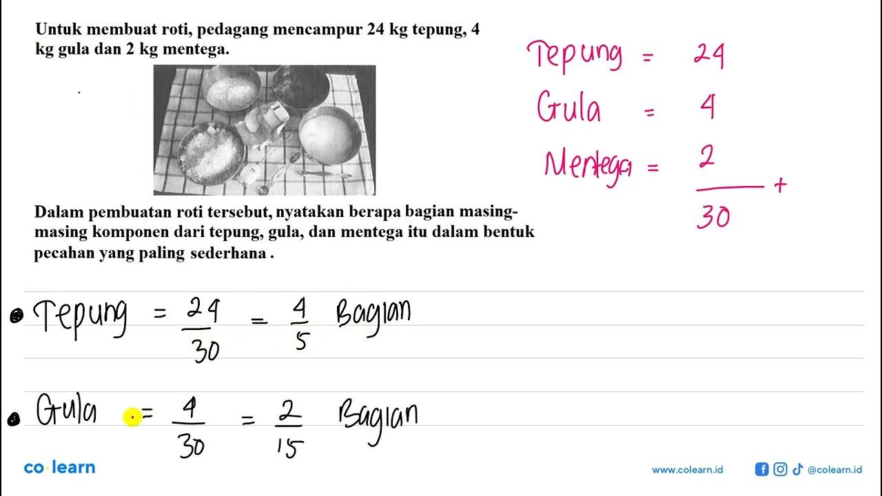 Untuk membuat roti, pedagang mencampur 24 kg tepung, 4 kg