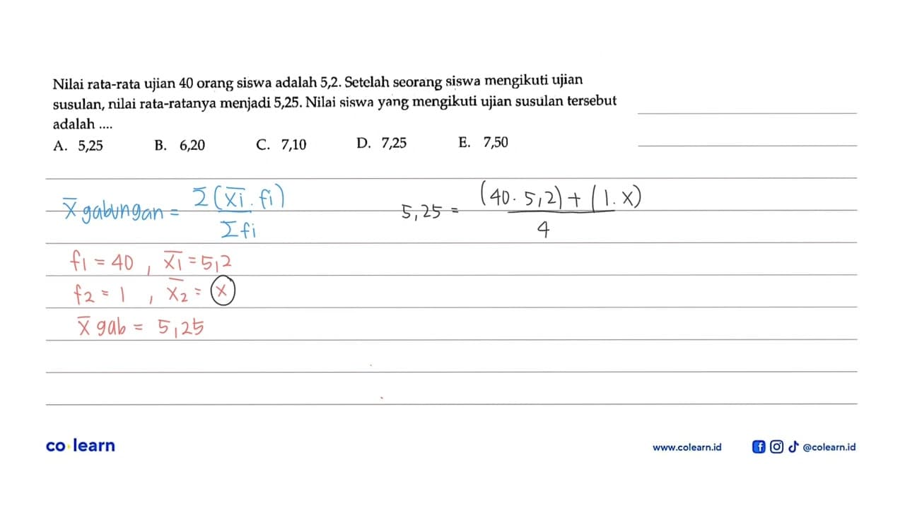 Nilai rata-rata ujian 40 orang Siswa adalah 5,2. Setclah