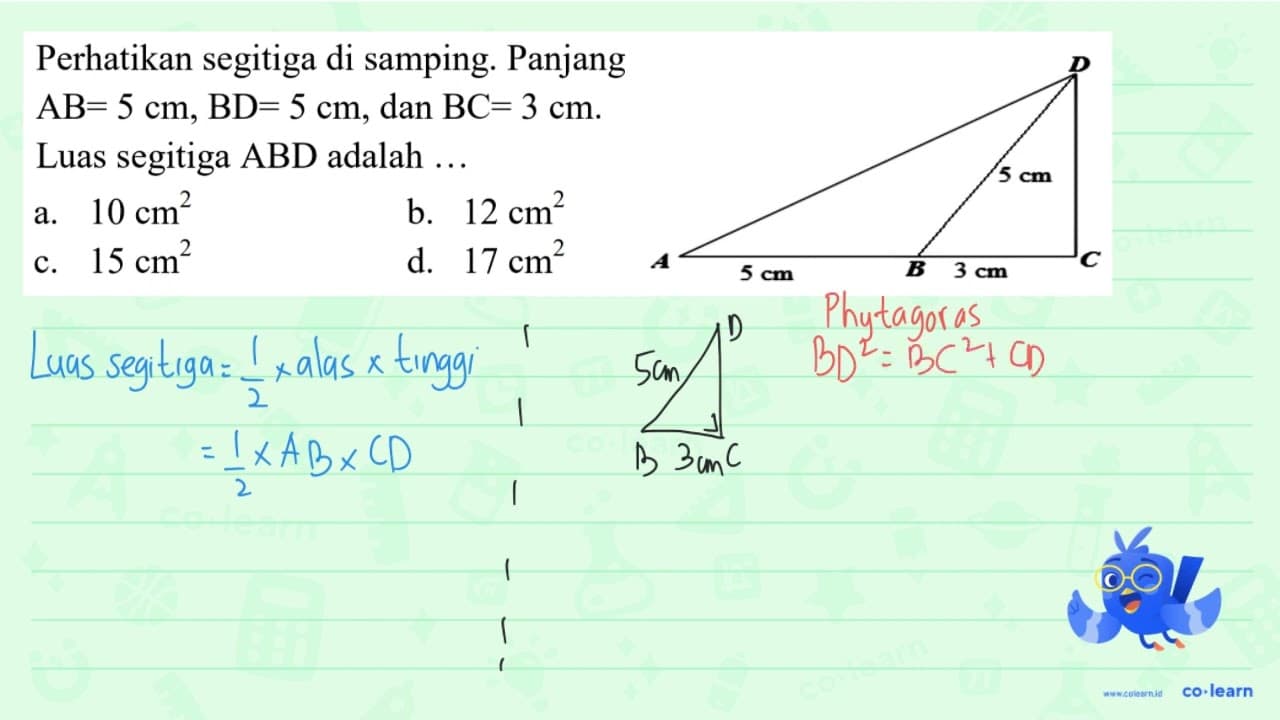 Perhatikan segitiga di samping. Panjang AB=5 cm, BD=5 cm ,