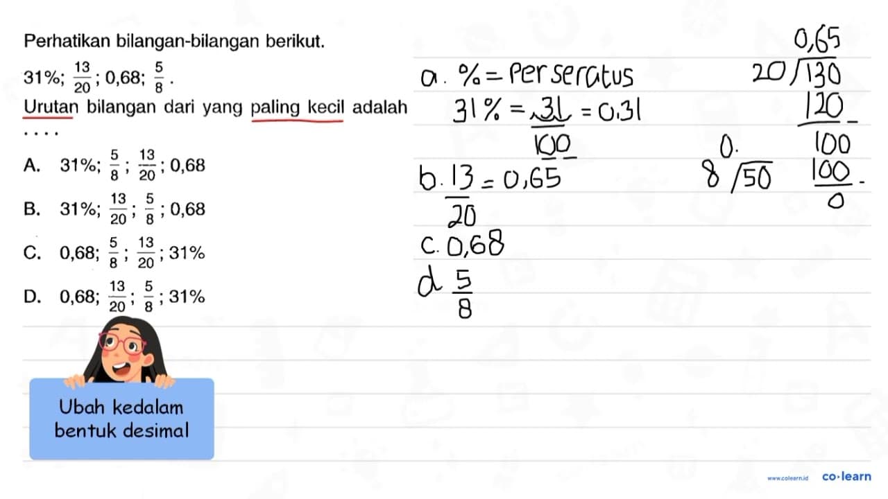 Perhatikan bilangan-bilangan berikut. 31 % ; (13)/(20) ;