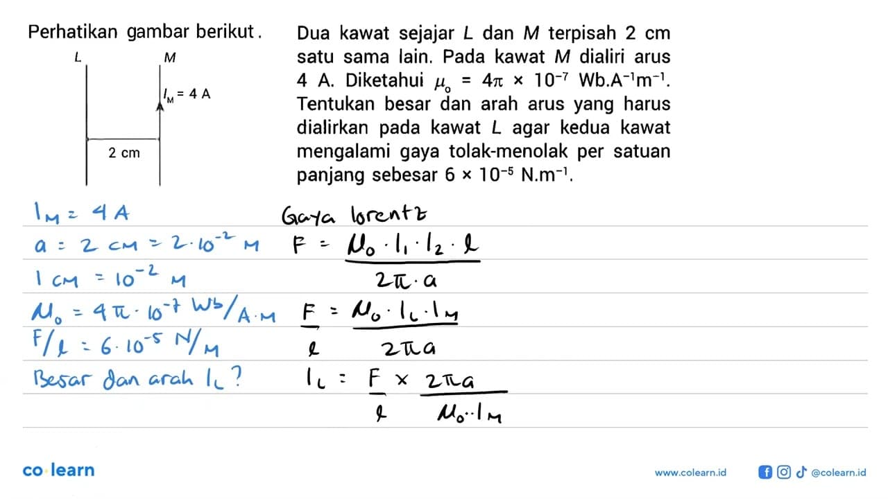 Perhatikan gambar berikut L M IM = 4 A 2 cm Dua kawat