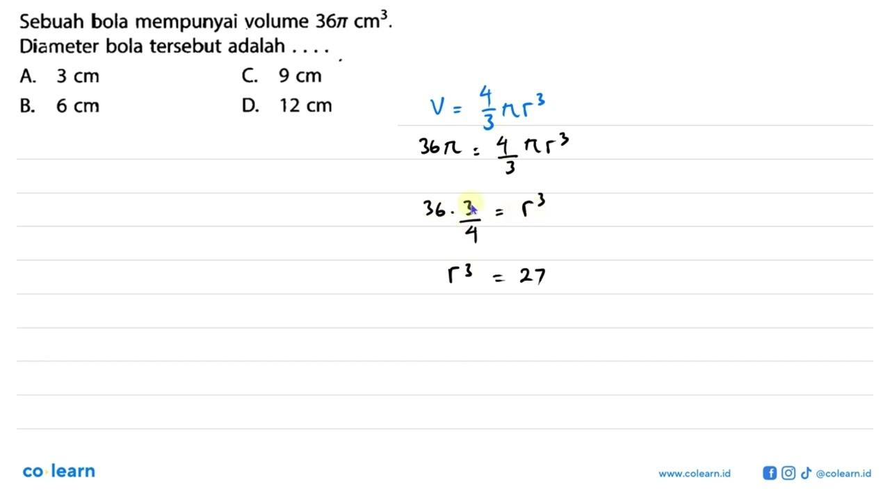 Sebuah bola mempunyai volume 36 pi cm^3 . Diameter bola