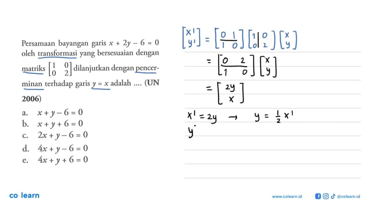 Persamaan bayangan garis x+2y-6=0 oleh transformasi yang