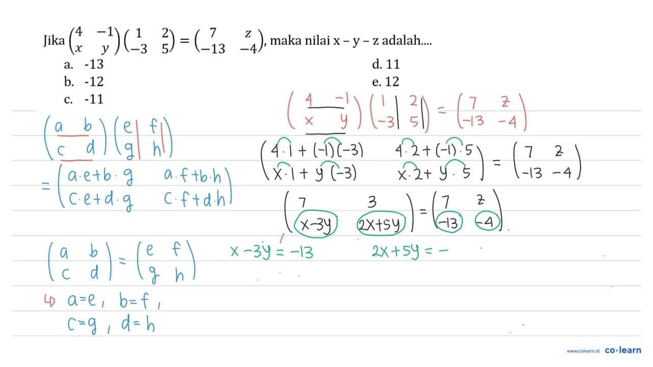 Jika (4 -1 x y)(1 2 -3 5)=(7 z -13 -4), maka nilai x-y-z