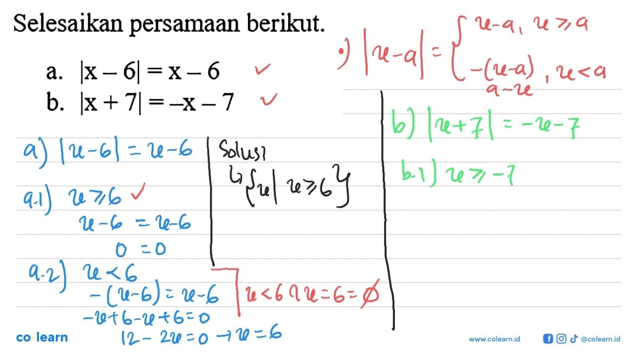 Selesaikan persamaan berikut. a. |x-6|=x-6 b. |x+7|=-x-7