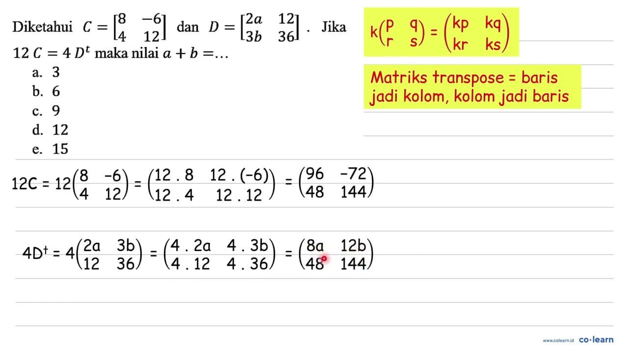 Diketahui C=[8 -6 4 12] dan D=[2 a 12 3 b 36] . Jika 12 C=4