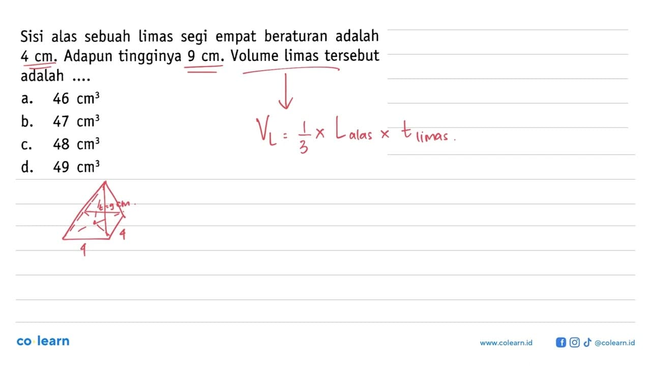 Sisi alas sebuah limas segi empat beraturan adalah 4 cm .