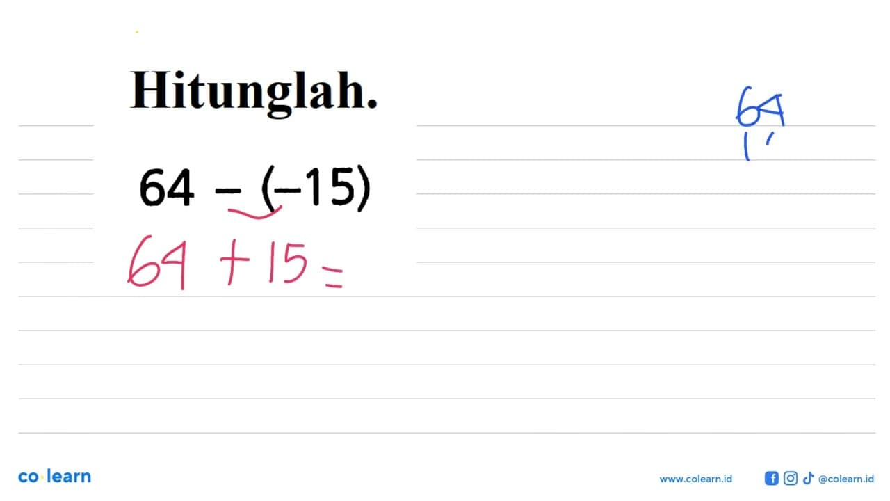 Hitunglah: 64 - (-15)