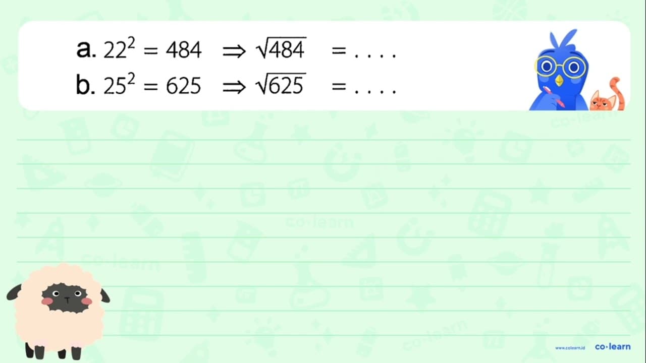 a. 22^2=484 = > akar(484)=.... b. 25^2=625 = >
