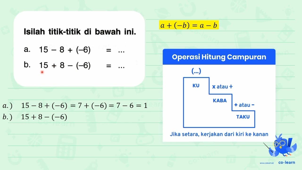 Isilah titik-titik di bawah ini. a. 15-8+(-6)=... b.