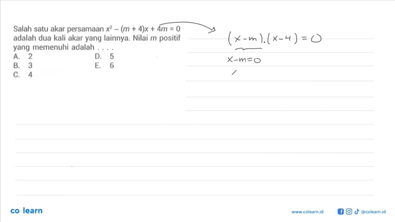 Salah satu akar persamaan x^2 - (m + 4)x + 4m = 0 adalah