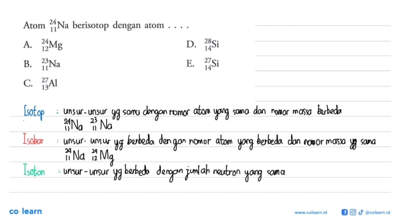 Atom 24 11 Na berisotop dengan atom ... . A. 24 12 Mg D. 28
