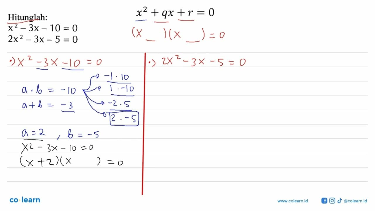 Hitunglah: x^2 - 3x - 10 = 0 2x^2 - 3x - 5 = 0