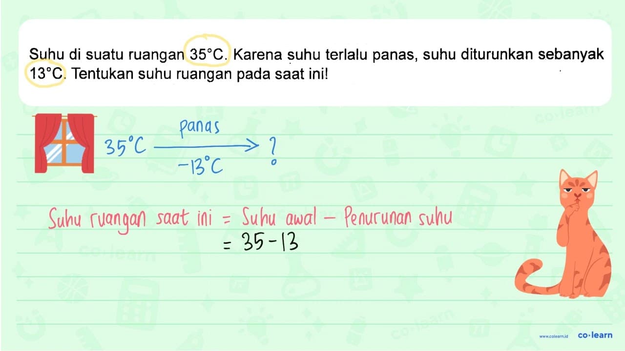 Suhu di suatu ruangan 35 C. Karena suhu terlalu panas, suhu