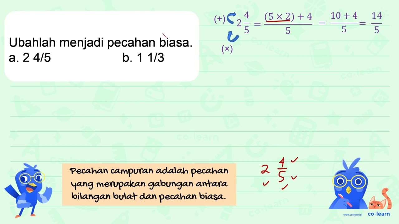 Ubahlah menjadi pecahan biasa. a. 24 / 5 b. 11 / 3