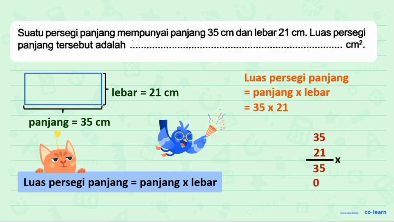 Suatu persegi panjang mempunyai panjang 35 cm dan lebar 21