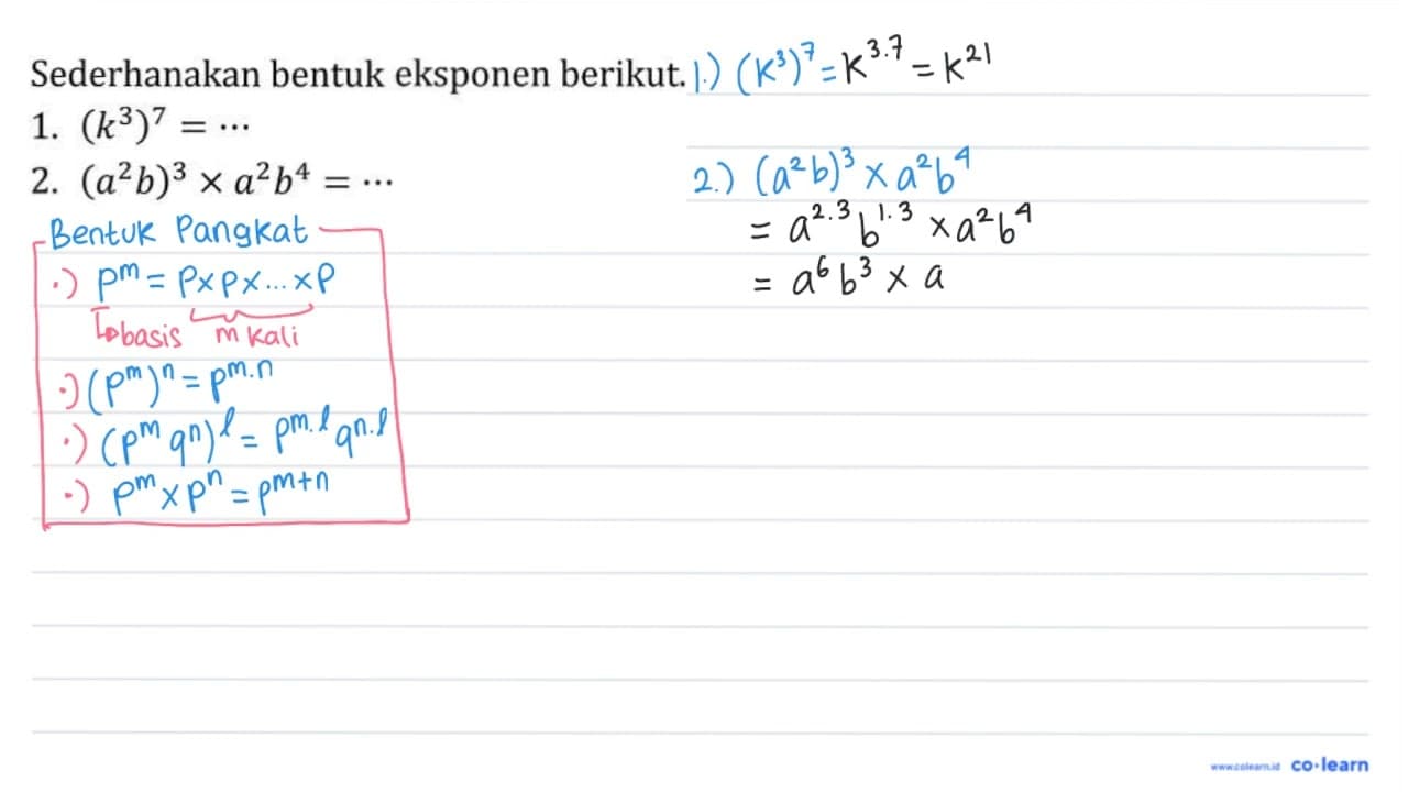 Sederhanakan bentuk eksponen berikut. 1. (k^(3))^(7)=.. 2.