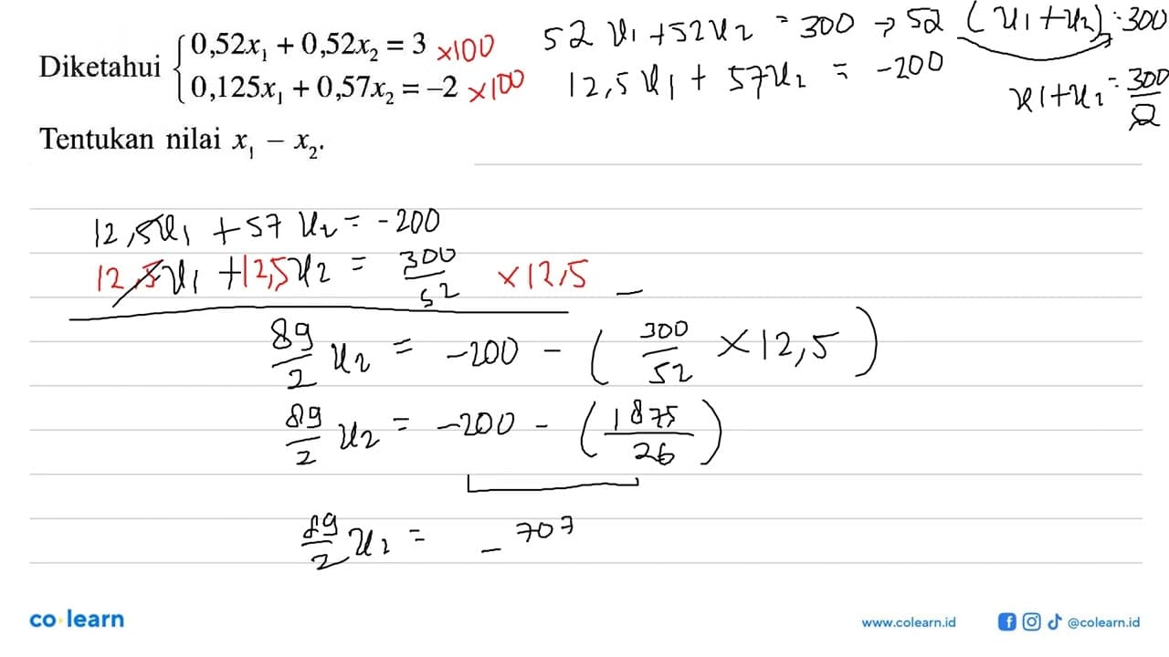 Diketahui 0,52x1 + 0,52x2 = 3 0,125x1 + 0,57x2 = -2