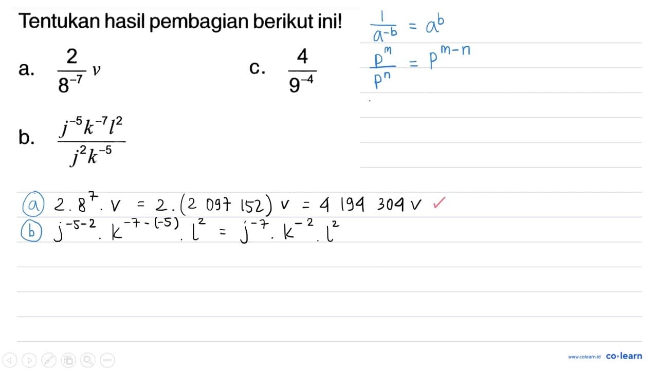 Tentukan hasil pembagian berikut ini! a. (2)/(8^(-7)) v C.