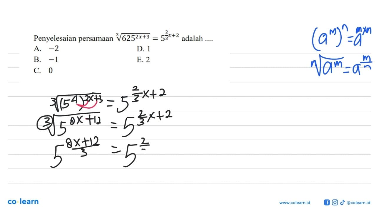 Penyelesaian persamaan 625^((2x+3)/3)=5^(2/3 x+2) adalah