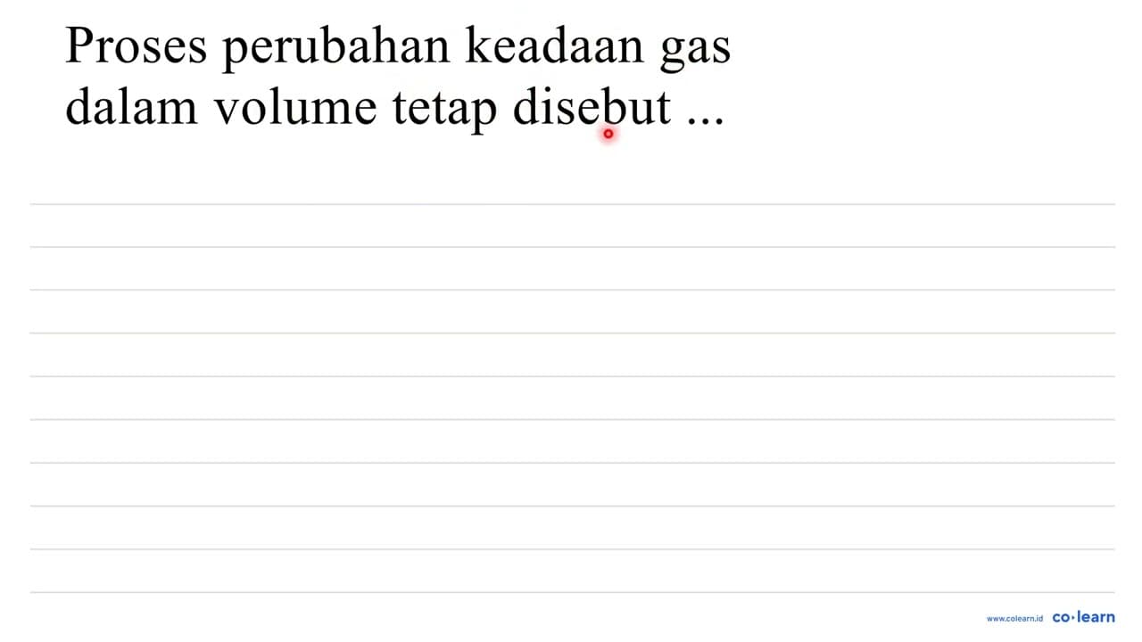 proses perubahan keadaan gas dalam volume tetap disebut