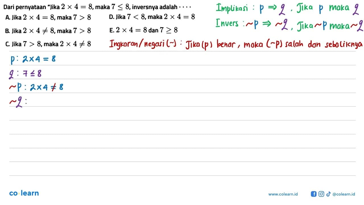 Dari pernyataan 'jika 2x4=8, maka 7<=8, inversnya adalah