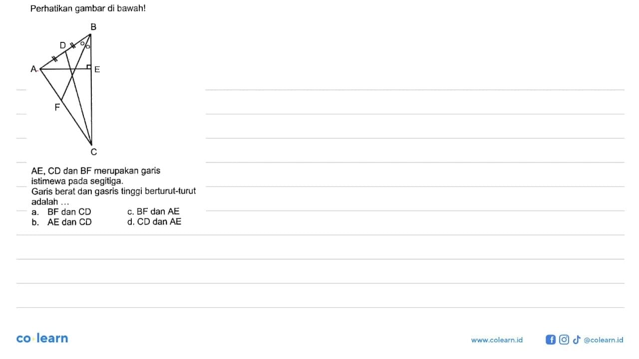 Perhatikan gambar di bawah! B D E A F C AE, CD dan BF