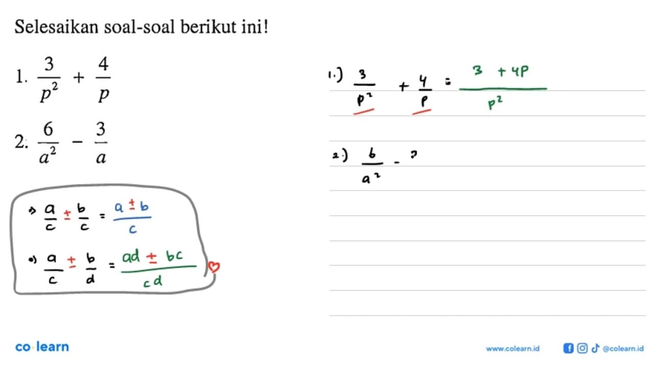 Selesaikan soal-soal berikut ini! 1. 3/p^2 + 4/p 2. 6/a^2 -