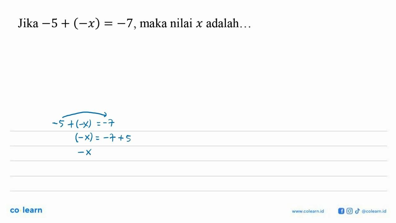 Jika -5+(-x)=-7, maka nilai x adalah ....