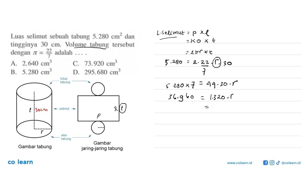 Luas selimut sebuah tabung 5.280 cm^2 dan tingginya 30 cm.