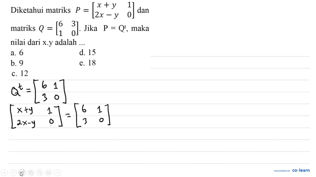 Diketahui matriks P=[x+y 1 2x-y 0] dan matriks Q=[6 3 1 0]