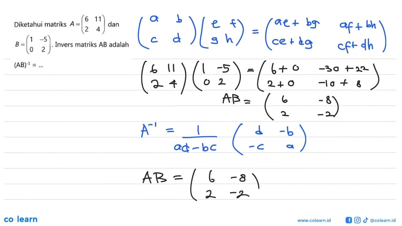 Diketahui matriks A=(6 11 2 4) dan B=(1 -5 0 2). Invers