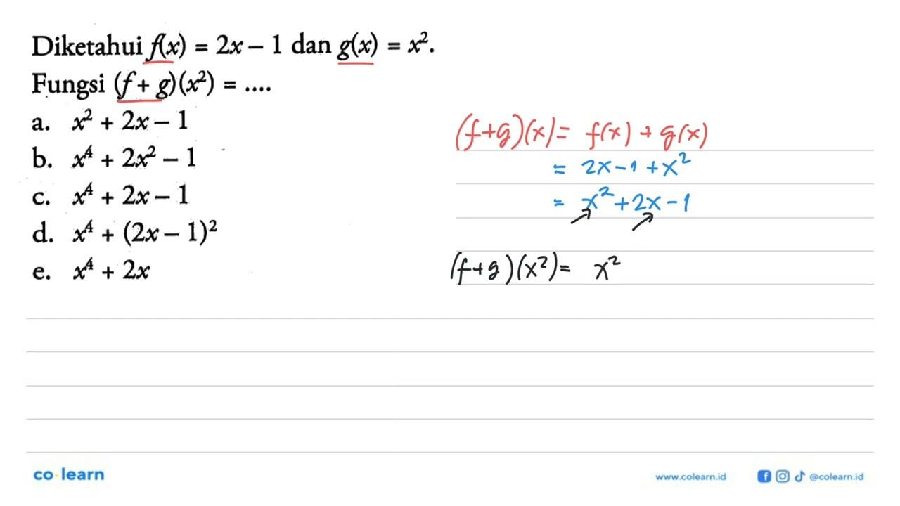 Diketahui f(x)=2x-1 dan g(x)=x^2 Fungsi (f+g)(x^2)=...