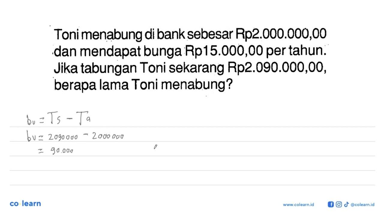 Toni menabung di bank sebesar Rp2.000.000,00 dan mendapat