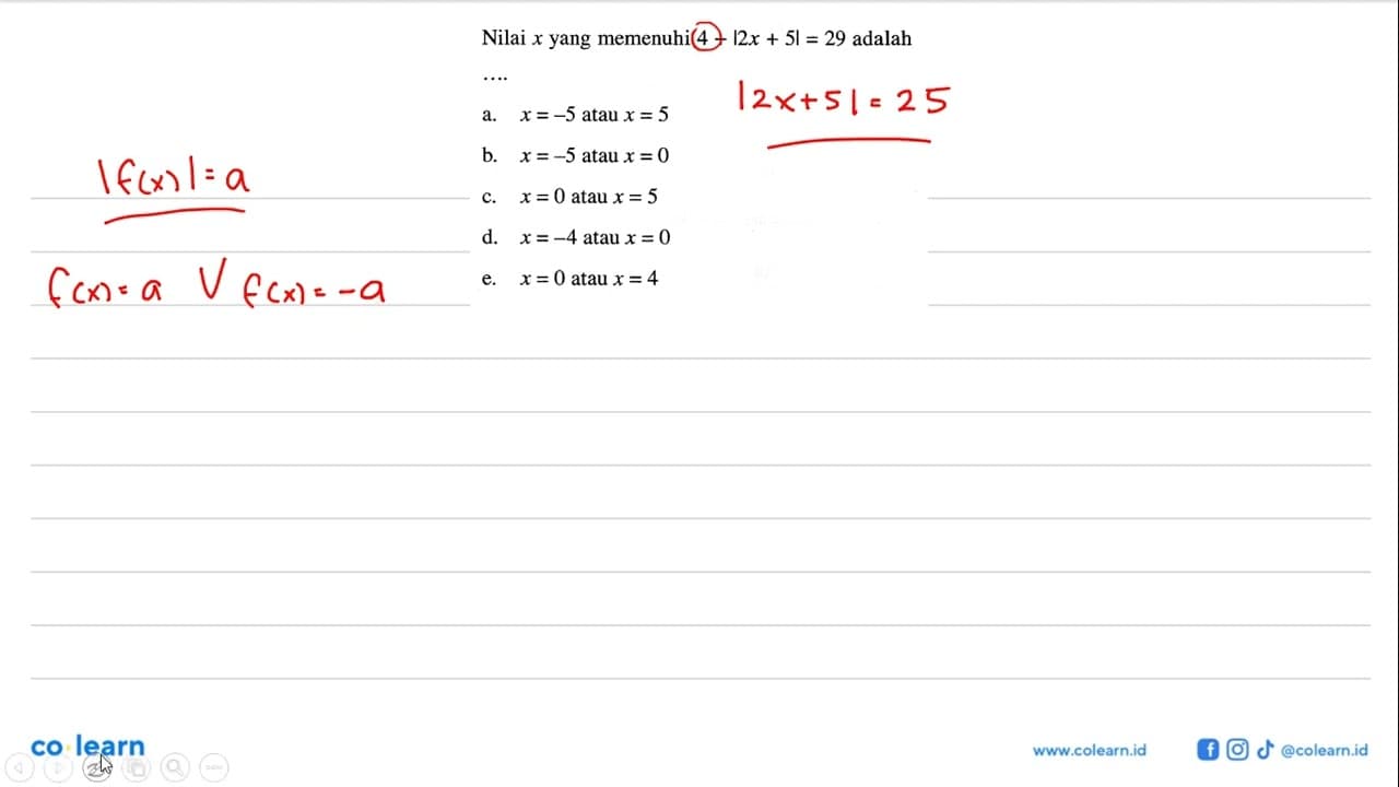 Nilai x yang memenuhi 4+|2x+5|=29 adalah ...