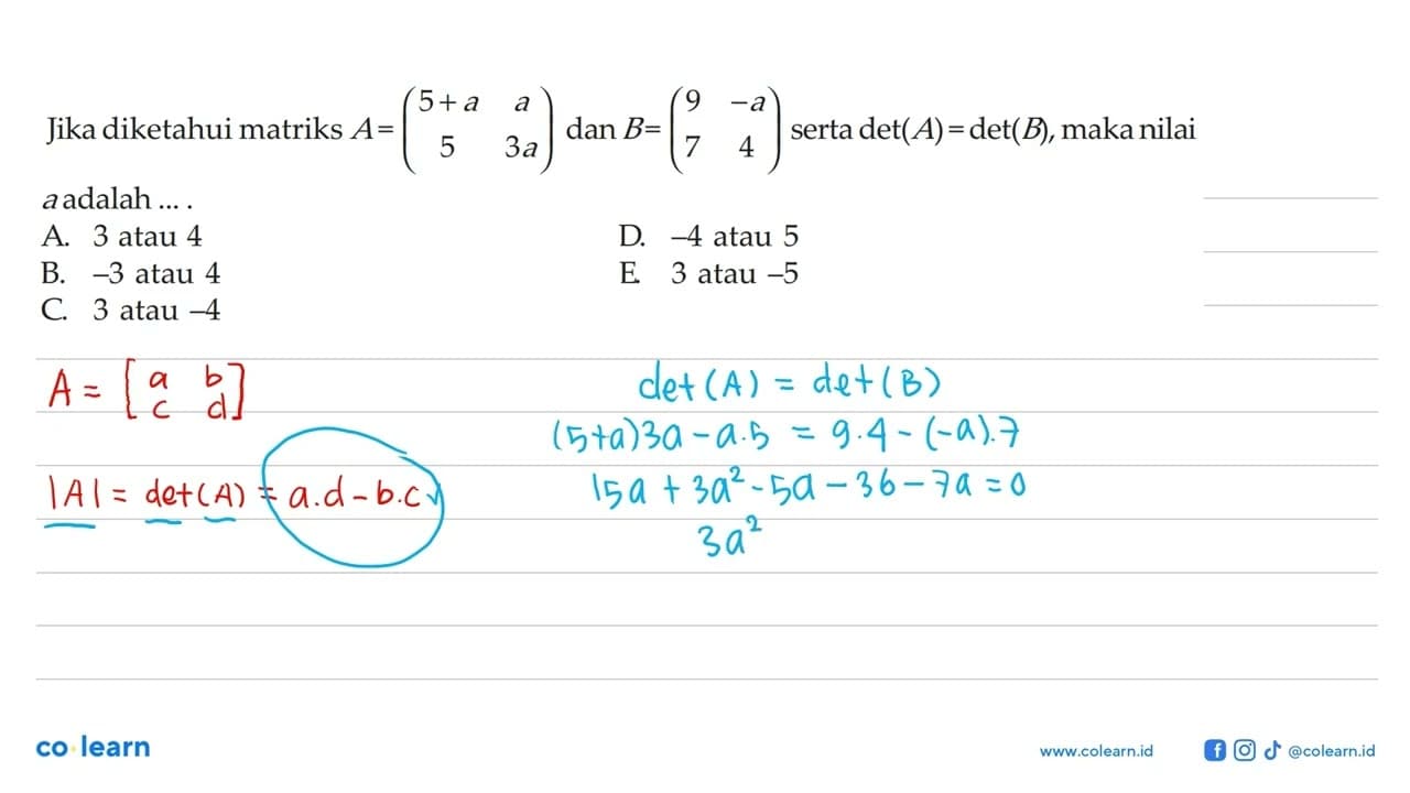 Jika diketahui matriks A=(5+a a 5 3a) dan B=(9 -a 7 4)