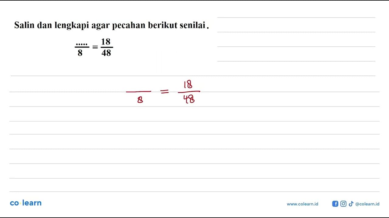 Salin dan lengkapi agar pecahan berikut senilai. .../8 =