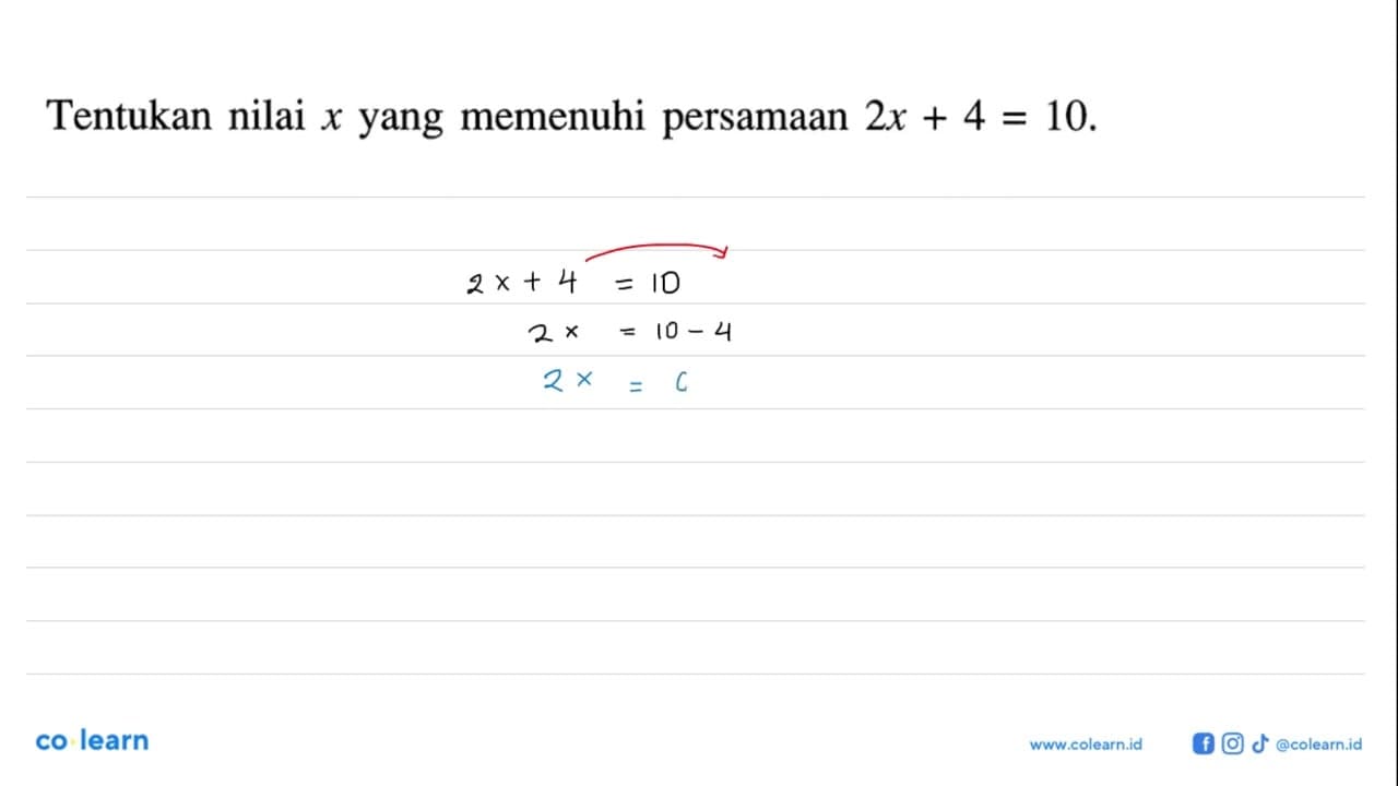 Tentukan nilai x yang memenuhi persamaan 2x + 4 = 10.