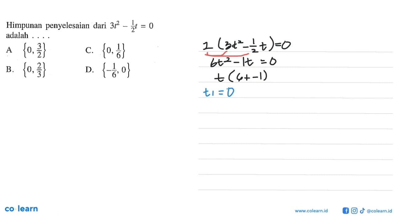 Himpunan penyelesaian dari 3t^2 - 1/2t = 0 adalah .... A.